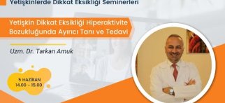 Yetişkin Dikkat Eksikliği Hiperaktivite Bozukluğunda Ayırıcı Tanı ve Tedavi Uzm. Dr. Tarkan Amuk