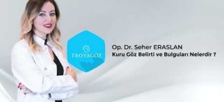 Op. Dr. Seher ERASLAN Kurugöz Belirti ve Bulguları nelerdir ?