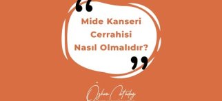 Op. Dr. Özhan Çetindağ / Mide Kanseri Cerrahisi Nasıl Olmalıdır?