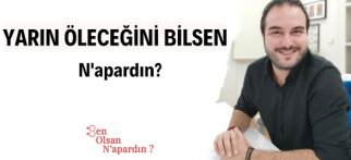 YARIN ÖLECEĞİNİ BİLSEN N'APARDIN? - Sen Olsan N'apardın? 7. Bölüm