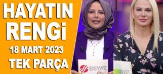 Hayatın Rengi 18 Mart 2023