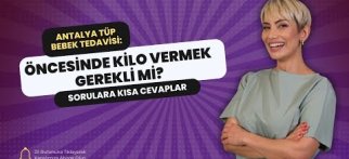 Antalya Tüp Bebek Tedavisi: Öncesinde Kilo Vermek Gerekli mi?