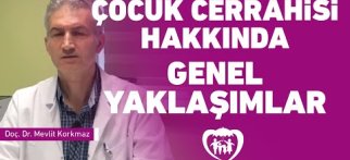 Çocuk Cerrahisi Hakkında Genel Yaklaşımlar - Çocuk Cerrahisi / Doç. Dr. Mevlit Korkmaz