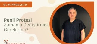 Penil protezi zamanla değiştirmek gerekir mi? I Op. Dr. Murad Çeltik