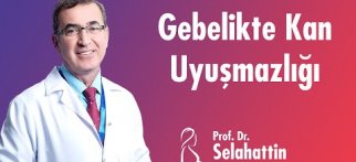 Gebelikte Kan Uyuşmazlığı - Prof. Dr. Selahattin Kumru Bilgilendiriyor