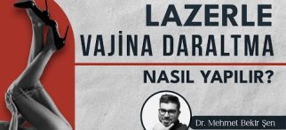 Lazerle Ameliyatsız Vajina Daraltma Nasıl Yapılır?